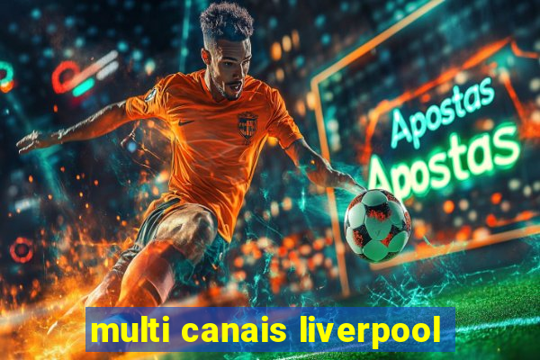 multi canais liverpool